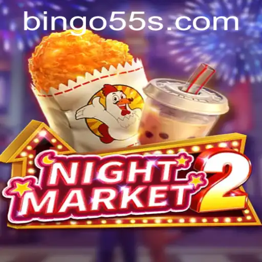 Exploring NightMarket2: A Thrilling Bingo55 Adventure